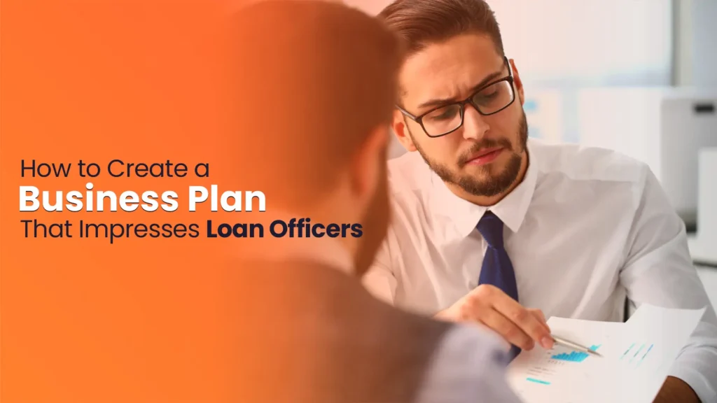 How to Create a Business Plan That Impresses Loan Officers